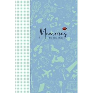 Publishing, yookl Memories for my child: Capture precious moments with our "Memories for My Child" journal—an heirloom-quality keepsake designed to document your ... adulthood. An ideal gift for a new baby. Publishing, yookl Memories for my child: Capture precious moments with our "Memories for My Child" journal—an heirloom-quality keepsake designed to document your ... adulthood. An ideal gift for a new baby.