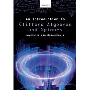 Vaz Jr., Jayme An Introduction to Clifford Algebras and Spinors Vaz Jr., Jayme An Introduction to Clifford Algebras and Spinors