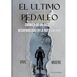 Rodriguez El Ultimo Pedaleo: Crónica de un ciclista desaparecido en la ruta salvaje Rodriguez El Ultimo Pedaleo: Crónica de un ciclista desaparecido en la ruta salvaje