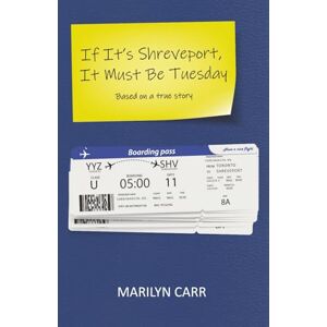 Carr, Marilyn If It’s Shreveport, It Must Be Tuesday: Based on a True Story Carr, Marilyn If It’s Shreveport, It Must Be Tuesday: Based on a True Story