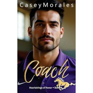 Morales, Casey Coach: An mm romantic comedy: 4 (Heartstrings of Honor) Morales, Casey Coach: An mm romantic comedy: 4 (Heartstrings of Honor)