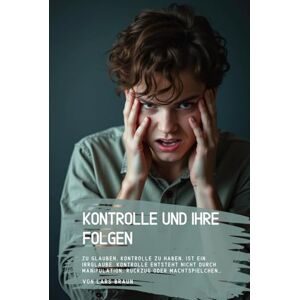 Braun Kontrolle und ihre Folgen: Zu glauben, Kontrolle zu haben, ist ein Irrglaube. Kontrolle entsteht nicht durch Manipulation, Rückzug oder Machtspielchen… Braun Kontrolle und ihre Folgen: Zu glauben, Kontrolle zu haben, ist ein Irrglaube. Kontrolle entsteht nicht durch Manipulation, Rückzug oder Machtspielchen…