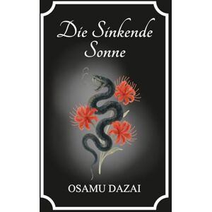 Dazai, Osamu Die Sinkende Sonne: The Setting Sun von Osamu Dazai Dazai, Osamu Die Sinkende Sonne: The Setting Sun von Osamu Dazai