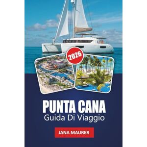 Maurer, Jana PUNTA CANA GUIDA DI VIAGGIO 2026: Vivi la magia di Punta Cana, dove ogni onda racconta una storia Maurer, Jana PUNTA CANA GUIDA DI VIAGGIO 2026: Vivi la magia di Punta Cana, dove ogni onda racconta una storia