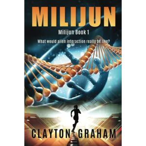 Graham, Clayton Milijun: What would alien interaction really be like?: 1 (Milijun A Gripping First Contact Series) Graham, Clayton Milijun: What would alien interaction really be like?: 1 (Milijun A Gripping First Contact Series)