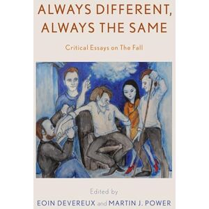 Always Different, Always the Same: Critical Essays on The Fall (Popular Musics Matter: Social, Political and Cultural Interventions) Always Different, Always the Same: Critical Essays on The Fall (Popular Musics Matter: Social, Political and Cultural Interventions)