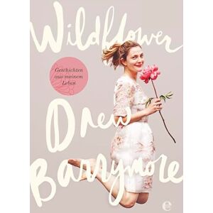 Barrymore, Drew Wildflower. Geschichten aus meinem Leben Barrymore, Drew Wildflower. Geschichten aus meinem Leben