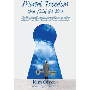 Olver, Kim Mental Freedom: You Hold the Key: 1 Olver, Kim Mental Freedom: You Hold the Key: 1