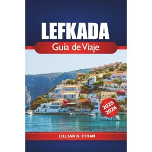 Ethan, Lillian B. Lefkada Guía de viaje 2025-2026: Explora la joya griega del mar Jónico, playas, vacaciones en islas, senderismo, vida nocturna y aventuras al aire libre. Ethan, Lillian B. Lefkada Guía de viaje 2025-2026: Explora la joya griega del mar Jónico, playas, vacaciones en islas, senderismo, vida nocturna y aventuras al aire libre.