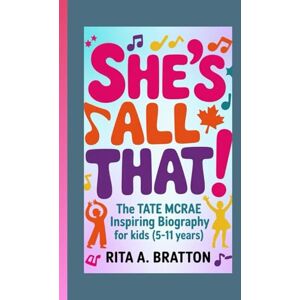 A. Bratton., Rita She's All That!: The Tate McRae Inspiring Biography for Kids (5-11 years). A. Bratton., Rita She's All That!: The Tate McRae Inspiring Biography for Kids (5-11 years).