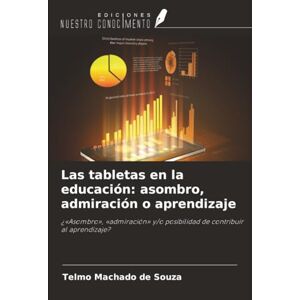 Machado de Souza, Telmo Las tabletas en la educación: asombro, admiración o aprendizaje: ¿«Asombro», «admiración» y/o posibilidad de contribuir al aprendizaje? Machado de Souza, Telmo Las tabletas en la educación: asombro, admiración o aprendizaje: ¿«Asombro», «admiración» y/o posibilidad de contribuir al aprendizaje?