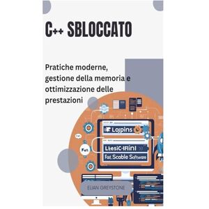 Greystone, Elian C++ sbloccato: Pratiche moderne, gestione della memoria e ottimizzazione delle prestazioni Greystone, Elian C++ sbloccato: Pratiche moderne, gestione della memoria e ottimizzazione delle prestazioni