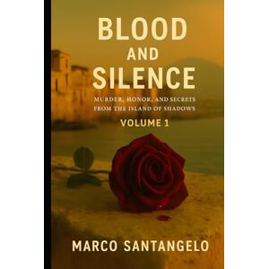 Santangelo, Marco Blood and Silence: A Sicilian True Crime: Murder, Honor, and Secrets from the Island of Shadows (The Sicilian Blood trilogy) Santangelo, Marco Blood and Silence: A Sicilian True Crime: Murder, Honor, and Secrets from the Island of Shadows (The Sicilian Blood trilogy)