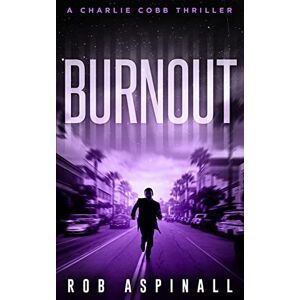 Aspinall, Rob Burnout: (Charlie Cobb #4: Fast-paced Vigilante Justice Thrillers) Aspinall, Rob Burnout: (Charlie Cobb #4: Fast-paced Vigilante Justice Thrillers)