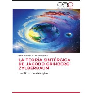 Rivas Domínguez, Aldo Antonio La Teoría Sintérgica de Jacobo Grinberg-Zylberbaum: Una filosofía sintérgica Rivas Domínguez, Aldo Antonio La Teoría Sintérgica de Jacobo Grinberg-Zylberbaum: Una filosofía sintérgica