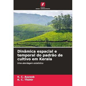 Ayyoob, K C Dinâmica espacial e temporal do padrão de cultivo em Kerala: Uma abordagem estatística Ayyoob, K C Dinâmica espacial e temporal do padrão de cultivo em Kerala: Uma abordagem estatística