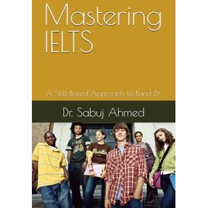 Ahmed Mastering IELTS: A Skill-Based Approach to Band 8+ Ahmed Mastering IELTS: A Skill-Based Approach to Band 8+