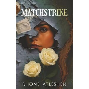 Atleshen, Rhone Matchstrike: Book 2 of the Apex Society Trilogy Atleshen, Rhone Matchstrike: Book 2 of the Apex Society Trilogy