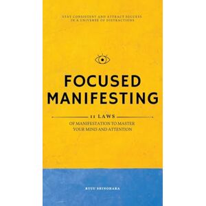 Shinohara, Ryuu Focused Manifesting: 11 Laws of Manifestation to Master Your Mind and Attention Stay Consistent and Attract Success in a Universe of Distractions (Includes Workbook): 7 (Law of Attraction) Shinohara, Ryuu Focused Manifesting: 11 Laws of Manifestation to Master Your Mind and Attention Stay Consistent and Attract Success in a Universe of Distractions (Includes Workbook): 7 (Law of Attraction)