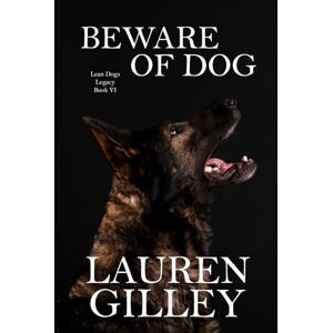 Gilley, Lauren Beware of Dog (Lean Dogs Legacy) Gilley, Lauren Beware of Dog (Lean Dogs Legacy)