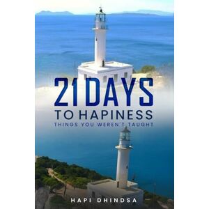 Dhindsa, Hapi 21 Days To Hapiness Things You Weren’t Taught Dhindsa, Hapi 21 Days To Hapiness Things You Weren’t Taught