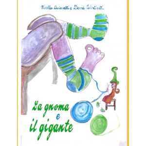 Acciavatti, Mirella La gnoma e il gigante (I Racconti di Mirella: dove la magia incontra il cuore) Acciavatti, Mirella La gnoma e il gigante (I Racconti di Mirella: dove la magia incontra il cuore)