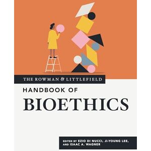The Rowman & Littlefield Handbook of Bioethics (Bloomsbury Handbooks) The Rowman & Littlefield Handbook of Bioethics (Bloomsbury Handbooks)