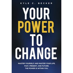 Becker Your Power to Change: Master yourself and master your life. Past, present, and future. The power is within you. Becker Your Power to Change: Master yourself and master your life. Past, present, and future. The power is within you.