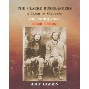 Lawson, Judy The Clarke Bushrangers: A Clash of Cultures The Untold Story B&W Version Lawson, Judy The Clarke Bushrangers: A Clash of Cultures The Untold Story B&W Version