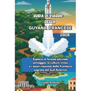 Andrea, Lukas Guida di viaggio della Guyana francese 2026: Esplora la foresta pluviale selvaggia, le culture vivaci e i tesori nascosti della frontiera segreta del Sud America. Andrea, Lukas Guida di viaggio della Guyana francese 2026: Esplora la foresta pluviale selvaggia, le culture vivaci e i tesori nascosti della frontiera segreta del Sud America.
