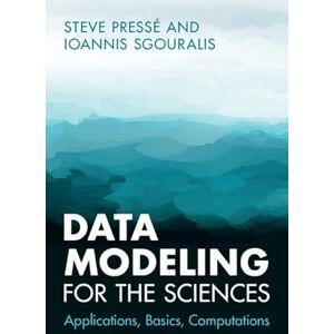 Pressé, Steve Data Modeling for the Sciences: Applications, Basics, Computations Pressé, Steve Data Modeling for the Sciences: Applications, Basics, Computations