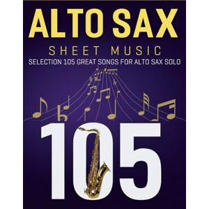 Naro, Tanya R Alto Sax Sheet Music: Selection 105 Great Songs For Alto Sax Solo Naro, Tanya R Alto Sax Sheet Music: Selection 105 Great Songs For Alto Sax Solo