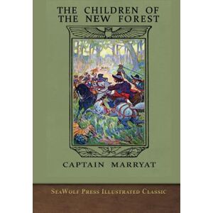 Marryat, Captain The Children of the New Forest: SeaWolf Press Illustrated Classic Marryat, Captain The Children of the New Forest: SeaWolf Press Illustrated Classic