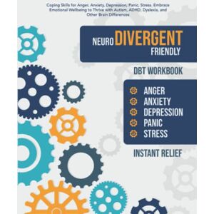 Relief, Instant Neurodivergent Friendly DBT Workbook: Coping Skills for Anger, Anxiety, Depression, Panic, Stress. Embrace Emotional Wellbeing to Thrive with Autism, ADHD, Dyslexia and Other Brain Differences Relief, Instant Neurodivergent Friendly DBT Workbook: Coping Skills for Anger, Anxiety, Depression, Panic, Stress. Embrace Emotional Wellbeing to Thrive with Autism, ADHD, Dyslexia and Other Brain Differences