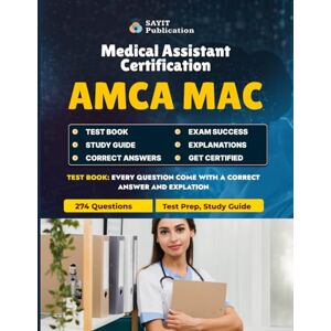Publication, Sayit AMCA MAC Medical Assistant Certification Exam Unofficial Test Prep 2025: Comprehensive Study Guide with 274 Practice Questions for Medical Assistant Certification Publication, Sayit AMCA MAC Medical Assistant Certification Exam Unofficial Test Prep 2025: Comprehensive Study Guide with 274 Practice Questions for Medical Assistant Certification