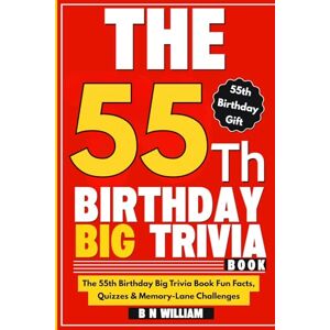 William, B N The 55th Birthday Big Trivia Book Fun Facts, Quizzes & Memory-Lane Challenges For 55 -Year-Olds (55th Birthday Gift) William, B N The 55th Birthday Big Trivia Book Fun Facts, Quizzes & Memory-Lane Challenges For 55 -Year-Olds (55th Birthday Gift)