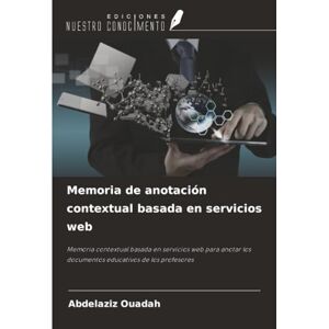 OUADAH, Abdelaziz Memoria de anotación contextual basada en servicios web: Memoria contextual basada en servicios web para anotar los documentos educativos de los profesores OUADAH, Abdelaziz Memoria de anotación contextual basada en servicios web: Memoria contextual basada en servicios web para anotar los documentos educativos de los profesores