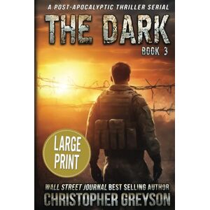 Greyson, Christopher The Dark 3: A Post-Apocalyptic Thriller Serial Greyson, Christopher The Dark 3: A Post-Apocalyptic Thriller Serial