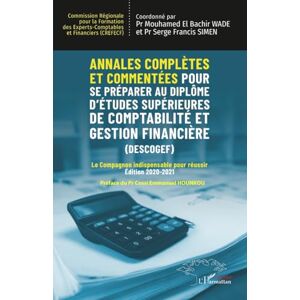 Annales complètes et commentées pour se préparer au Diplôme d'Études Supérieures de Comptabilité et Gestion Financière (DESCOGEF) Édition 2020-2021: Le Compagnon indispensable pour réussir Annales complètes et commentées pour se préparer au Diplôme d'Études Supérieures de Comptabilité et Gestion Financière (DESCOGEF) Édition 2020-2021: Le Compagnon indispensable pour réussir