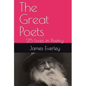 Everley, James The Great Poets: 25 Lives in Poetry Everley, James The Great Poets: 25 Lives in Poetry