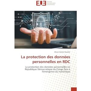Nsambi, Alkain Kalala La protection des données personnelles en RDC: La protection des données personnelles en République Démocratique du Congo face à l'émergence du numérique Nsambi, Alkain Kalala La protection des données personnelles en RDC: La protection des données personnelles en République Démocratique du Congo face à l'émergence du numérique