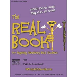 Newman, Mr. Larry E. The Real Book for Beginning Elementary Band Students (Clarinet/Trumpet): Seventy Famous Songs Using Just Six Notes Newman, Mr. Larry E. The Real Book for Beginning Elementary Band Students (Clarinet/Trumpet): Seventy Famous Songs Using Just Six Notes