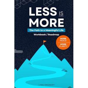 Mindshift, Lyric Less is More: The Path to a Meaningful Life Workbook / Roadmap (Mindshift: A Personal Journey of Inner Liberation Workbooks / Roadmaps) Mindshift, Lyric Less is More: The Path to a Meaningful Life Workbook / Roadmap (Mindshift: A Personal Journey of Inner Liberation Workbooks / Roadmaps)