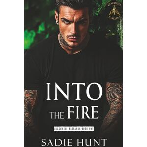 Hunt, Sadie Into the Fire: A Dark New Adult Romance: 1 (Blackwell Bastards) Hunt, Sadie Into the Fire: A Dark New Adult Romance: 1 (Blackwell Bastards)