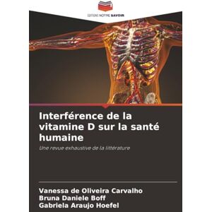 de Oliveira Carvalho, Vanessa Interférence de la vitamine D sur la santé humaine: Une revue exhaustive de la littérature de Oliveira Carvalho, Vanessa Interférence de la vitamine D sur la santé humaine: Une revue exhaustive de la littérature