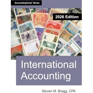 Bragg, Steven M. International Accounting: 2026 Edition Bragg, Steven M. International Accounting: 2026 Edition