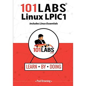 Browning, Paul W 101 Labs Linux LPIC1: Includes Linux Essentials Browning, Paul W 101 Labs Linux LPIC1: Includes Linux Essentials