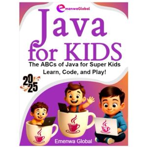 Global, Emenwa Java for Kids: The ABCs of Java Programming for Kids – Learn, Code, and Play! (AI & Coding for KIDS AI Made Easy with Python and Java Programming for Kids) Global, Emenwa Java for Kids: The ABCs of Java Programming for Kids – Learn, Code, and Play! (AI & Coding for KIDS AI Made Easy with Python and Java Programming for Kids)