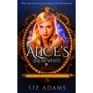 Adams, Liz Alice's Snow White and the Seven Sins: A Reverse-Harem Spicy Fairytale (Adventures of Alice) Adams, Liz Alice's Snow White and the Seven Sins: A Reverse-Harem Spicy Fairytale (Adventures of Alice)
