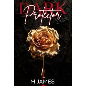 James, M. Dark Protector: A Standalone Mafia Romance James, M. Dark Protector: A Standalone Mafia Romance
